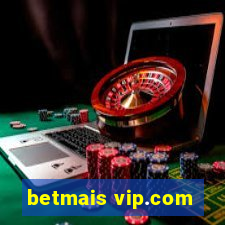 betmais vip.com